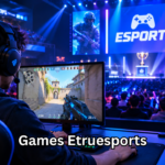 Games Etruesports: A Complete Guide to Competitive Online Gaming